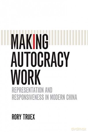 Making Autocracy Work: Representation and Responsiveness in Modern China (Cambridge Studies in Comparative Politics) - Rory Truex [KSIĄŻKA]