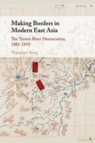Making Borders in Modern East Asia: The Tumen River Demarcation, 1881-1919 - Nianshen Song [KSIĄŻKA]