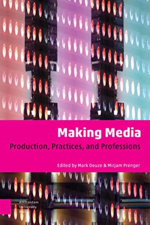 Making Media: Production, Practices, and Professions - Mirjam Prenger [KSIĄŻKA]