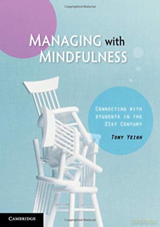 Managing with Mindfulness: Connecting with Students in the 21st Century - Tony Yeigh [KSIĄŻKA]