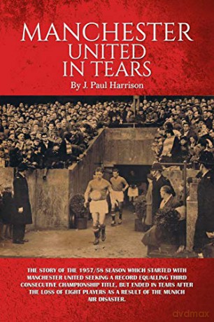 Manchester United in Tears - J. Paul Harrison [KSIĄŻKA]