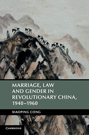 Marriage, Law and Gender in Revolutionary China (Cambridge Studies in the History of the People's Republic of China) - Xiaoping Cong [KSIĄŻKA]