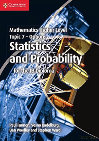 Mathematics Higher Level for the IB Diploma Option Topic 7 Statistics and Probability - Paul Fannon [KSIĄŻKA]