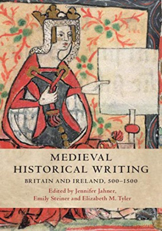 Medieval Historical Writing: Britain and Ireland, 500-1500 - Jennifer Jahner [KSIĄŻKA]
