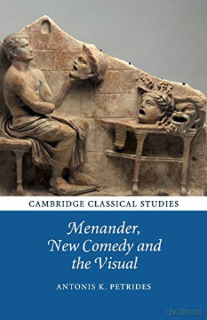 Menander, New Comedy and the Visual (Cambridge Classical Studies) - Antonis Petrides [KSIĄŻKA]