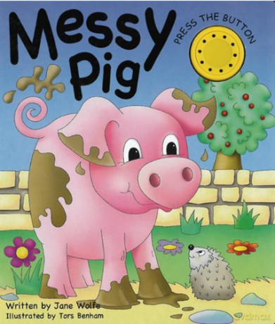 Messy Pig (Noisy Book): (a Noisy Book) - Jane Wolfe [KSIĄŻKA]