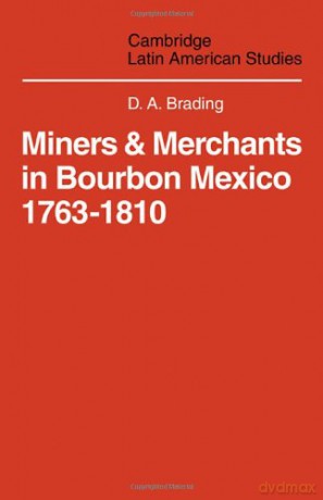 Miners and Merchants in Bourbon Mexico 1763-1810 (Cambridge Latin American Studies, Series Number 10) - D. A. Brading [KSIĄŻKA]