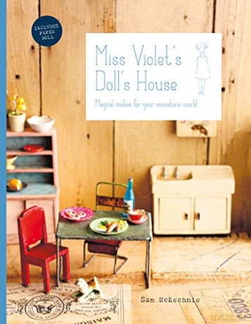 Miss Violet's Doll's House: Magical makes for your miniature world - Sam Mckechnie [KSIĄŻKA]