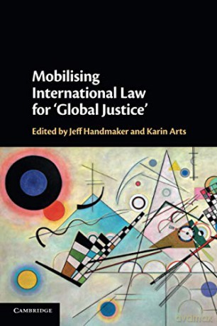 Mobilising International Law for 'Global Justice' - Jeff Handmaker [KSIĄŻKA]