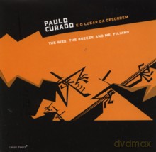 Paulo Curado e o Lugar da Desordem: The Bird, the Breeze and Mr. Filiano [CD]