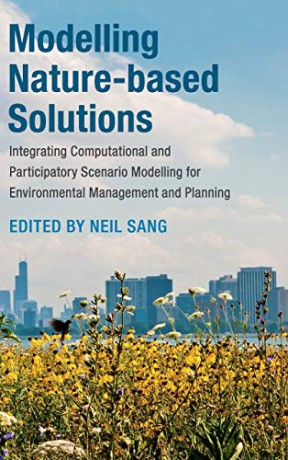 Modelling Nature-based Solutions: Integrating Computational and Participatory Scenario Modelling for Environmental Management and Planning - Neil Sang [KSIĄŻKA]