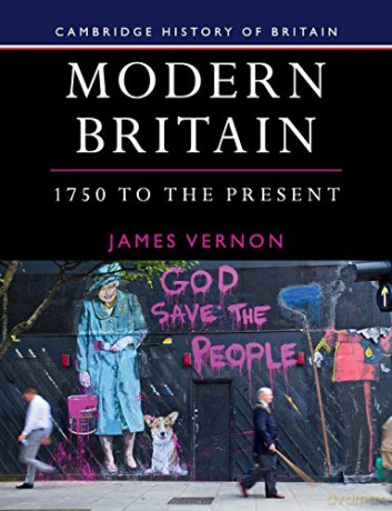 Modern Britain, 1750 to the Present: 4 (Cambridge History of Britain, Series Number 4) - James Vernon [KSIĄŻKA]