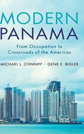Modern Panama: From Occupation to Crossroads of the Americas - Gene E. Bigler [KSIĄŻKA]
