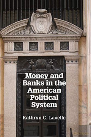 Money and Banks in the American Political System - Kathryn C. Lavelle [KSIĄŻKA]