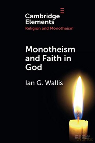 Monotheism and Faith in God (Elements in Religion and Monotheism) - Ian G. Wallis [KSIĄŻKA]