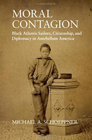 Moral Contagion: Black Atlantic Sailors, Citizenship, and Diplomacy in Antebellum America (Studies in Legal History) - Michael A. Schoeppner [KSIĄŻKA]