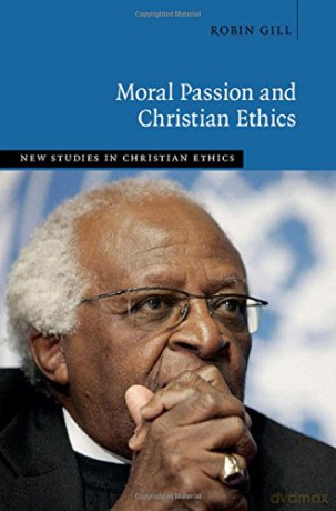 Moral Passion and Christian Ethics (New Studies in Christian Ethics) - Robin Gill [KSIĄŻKA]