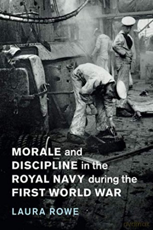Morale and Discipline in the Royal Navy during the First World War: 54 (Studies in the Social and Cultural History of Modern Warfare, Series Number 54) - Laura Rowe [KSIĄŻKA]