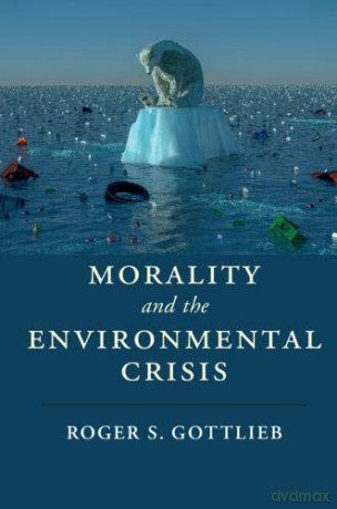 Morality and the Environmental Crisis (Cambridge Studies in Religion, Philosophy, and Society) - Roger S. Gottlieb [KSIĄŻKA]