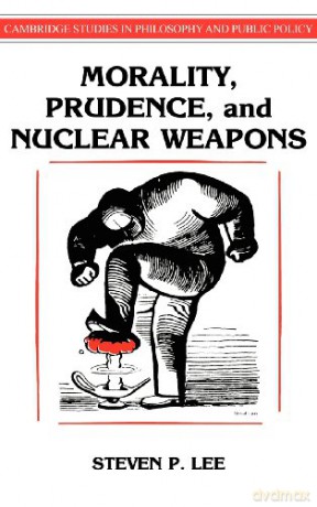 Morality, Prudence, and Nuclear Weapons (Cambridge Studies in Philosophy and Public Policy) - Steven P. Lee [KSIĄŻKA]