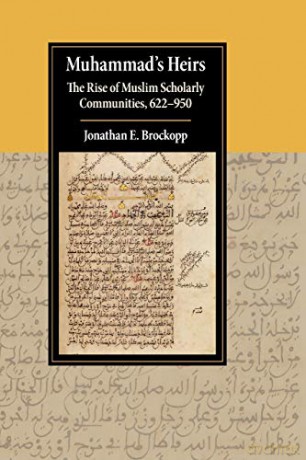 Muhammad's Heirs: The Rise of Muslim Scholarly Communities, 622-950 (Cambridge Studies in Islamic Civilization) - Jonathan E. Brockopp [KSIĄŻKA]
