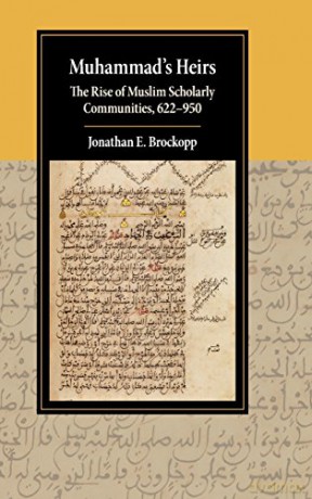 Muhammad's Heirs: The Rise of Muslim Scholarly Communities, 622-950 (Cambridge Studies in Islamic Civilization) - Jonathan E. Brockopp [KSIĄŻKA]