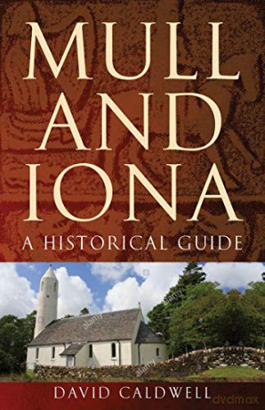 Mull and Iona: A Historical Guide - David Caldwell [KSIĄŻKA]