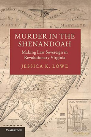 Murder in the Shenandoah: Making Law Sovereign in Revolutionary Virginia (Studies in Legal History) - Jessica K. Lowe [KSIĄŻKA]