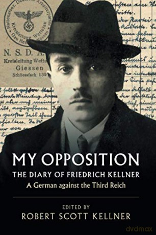 My Opposition: The Diary of Friedrich Kellner - A German against the Third Reich - Friedrich Kellner [KSIĄŻKA]
