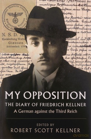 My Opposition: The Diary of Friedrich Kellner - A German against the Third Reich - Friedrich Kellner [KSIĄŻKA]