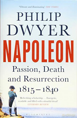 Napoleon: Passion, Death and Resurrection 1815-1840 (Napoleon Vol 3) - Philip Dwyer [KSIĄŻKA]