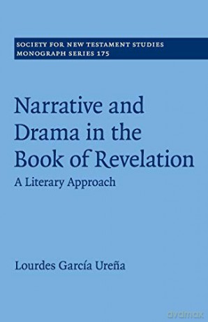 Narrative and Drama in the Book of Revelation: A Literary Approach: 175 (Society for New Testament Studies Monograph Series, Series Number 175) - Lourdes García Urena [KSIĄŻKA]