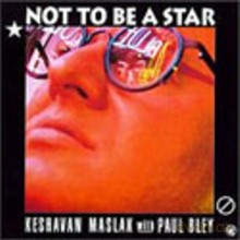 Keshavan Maslak, Paul Bley: Not to Be a Star [CD]