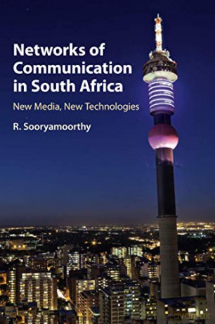 Networks of Communication in South Africa: New Media, New Technologies - R. Sooryamoorthy [KSIĄŻKA]