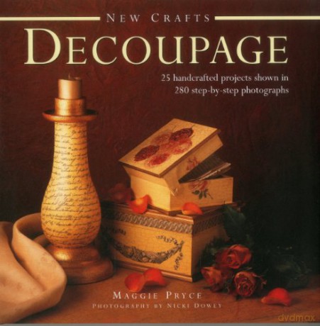 New Crafts: Decoupage: 25 Handcrafted Projects Shown in 280 Step by Step Photographs - Maggie Pryce [KSIĄŻKA]