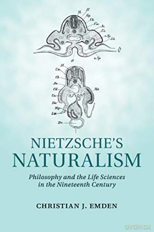 Nietzsche's Naturalism: Philosophy and the Life Sciences in the Nineteenth Century - Christian Emden [KSIĄŻKA]