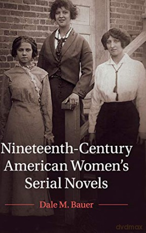 Nineteenth-Century American Women's Serial Novels: 183 (Cambridge Studies in American Literature and Culture, Series Number 183) - Dale M. Bauer [KSIĄŻKA]