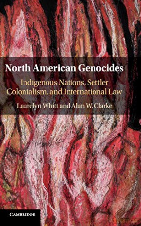 North American Genocides: Indigenous Nations, Settler Colonialism, and International Law - Alan W. Clarke [KSIĄŻKA]