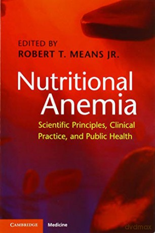 Nutritional Anemia: Scientific Principles, Clinical Practice, and Public Health - Robert T. Means Jr MD [KSIĄŻKA]