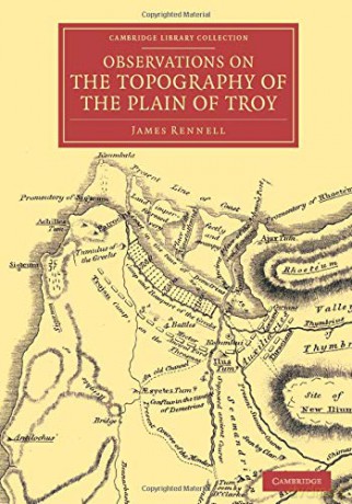 Observations on the Topography of the Plain of Troy: And on the Principal Objects Within, and Around it Described, or Alluded to, in the Iliad (Cambridge Library Collection - Classics) - James Rennell [KSIĄŻKA]