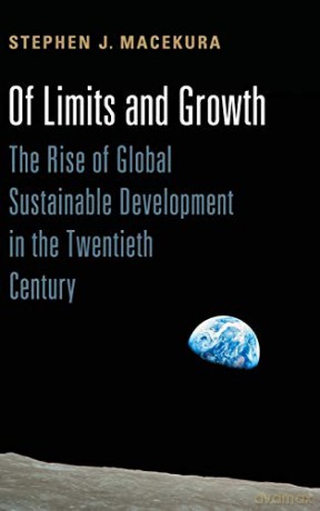 Of Limits and Growth: The Rise of Global Sustainable Development in the Twentieth Century (Global and International History) - Stephen Macekura [KSIĄŻKA]