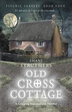 Old Cross Cottage (4) (Old Cross Cottage: Psychic Surveys) - Shani Struthers [KSIĄŻKA]