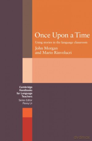 Once upon a Time: Using Stories in the Language Classroom (Cambridge Handbooks for Language Teachers) - John Morgan [KSIĄŻKA]