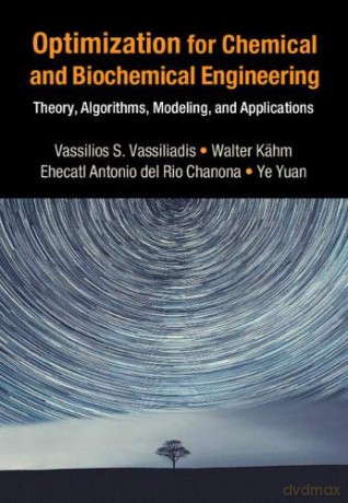 Optimization for Chemical and Biochemical Engineering: Theory, Algorithms, Modeling and Applications (Cambridge Series in Chemical Engineering) - Vassilios S. Vassiliadis [KSIĄŻKA]