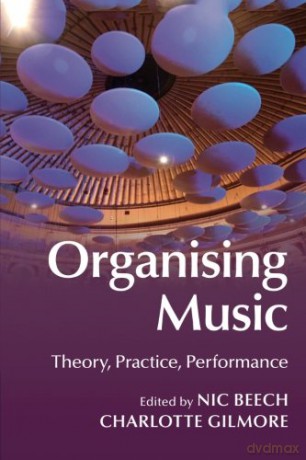 Organising Music: Theory, Practice, Performance - Nic Beech [KSIĄŻKA]