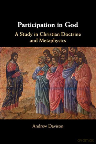 Participation in God: A Study in Christian Doctrine and Metaphysics - Andrew Davison [KSIĄŻKA]