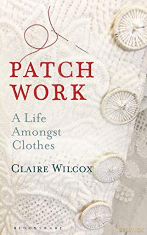 Patch Work: A Life Amongst Clothes - Claire Wilcox [KSIĄŻKA]