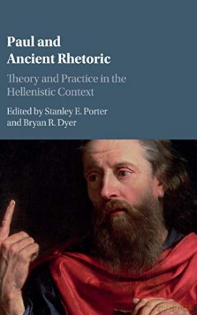 Paul and Ancient Rhetoric: Theory and Practice in the Hellenistic Context - Stanley E. Porter [KSIĄŻKA]
