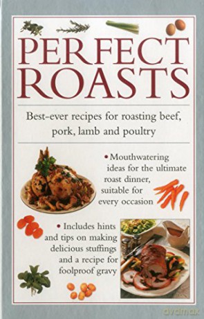 Perfect Roasts: Best-Ever Recipes for Roasting Beef, Pork, Lamb and Poultry - Valerie Ferguson [KSIĄŻKA]