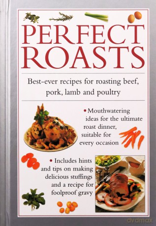 Perfect Roasts: Best-Ever Recipes for Roasting Beef, Pork, Lamb and Poultry - Valerie Ferguson [KSIĄŻKA]